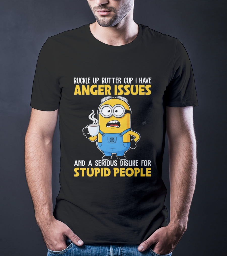 Minion Buckle Up Buttercup Anger Issues Dislike Stupid People T-Shirt