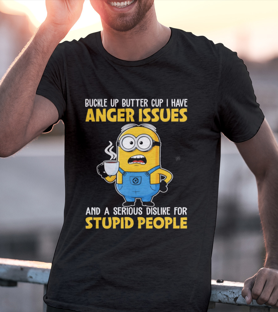 Minion Buckle Up Buttercup Anger Issues Dislike Stupid People T-Shirt