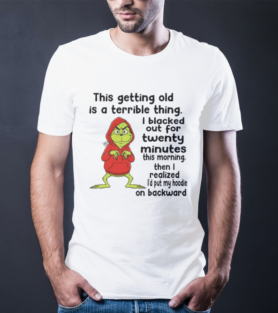 Grinch Getting Old Terrible Thing Blacked Out Twenty Minutes Backward T-Shirt