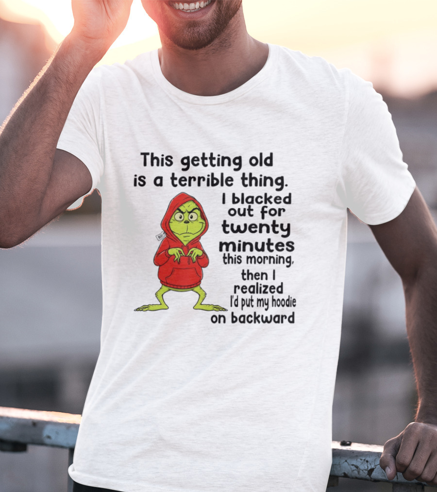 Grinch Getting Old Terrible Thing Blacked Out Twenty Minutes Backward T-Shirt