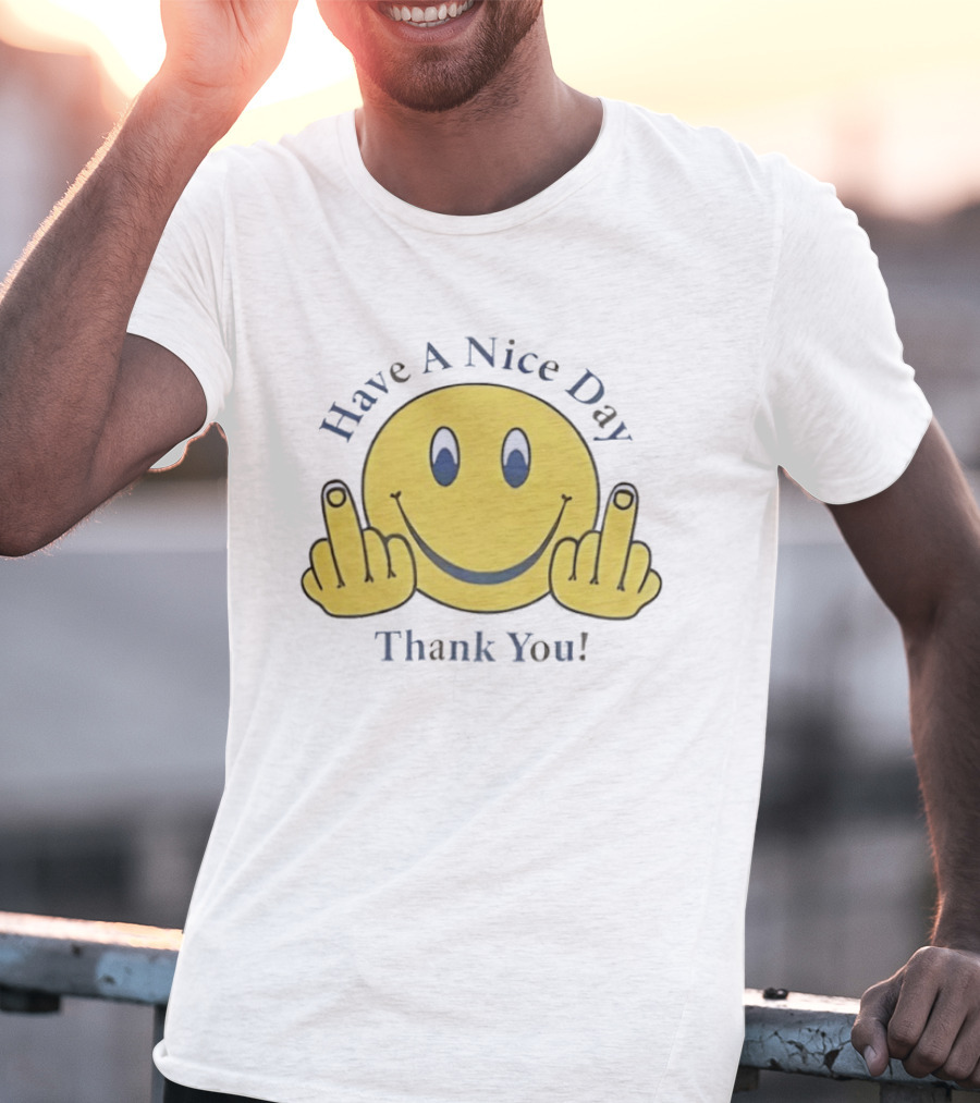 Have A Nice Day Smiley Face Thank You Middle Finger T-Shirt