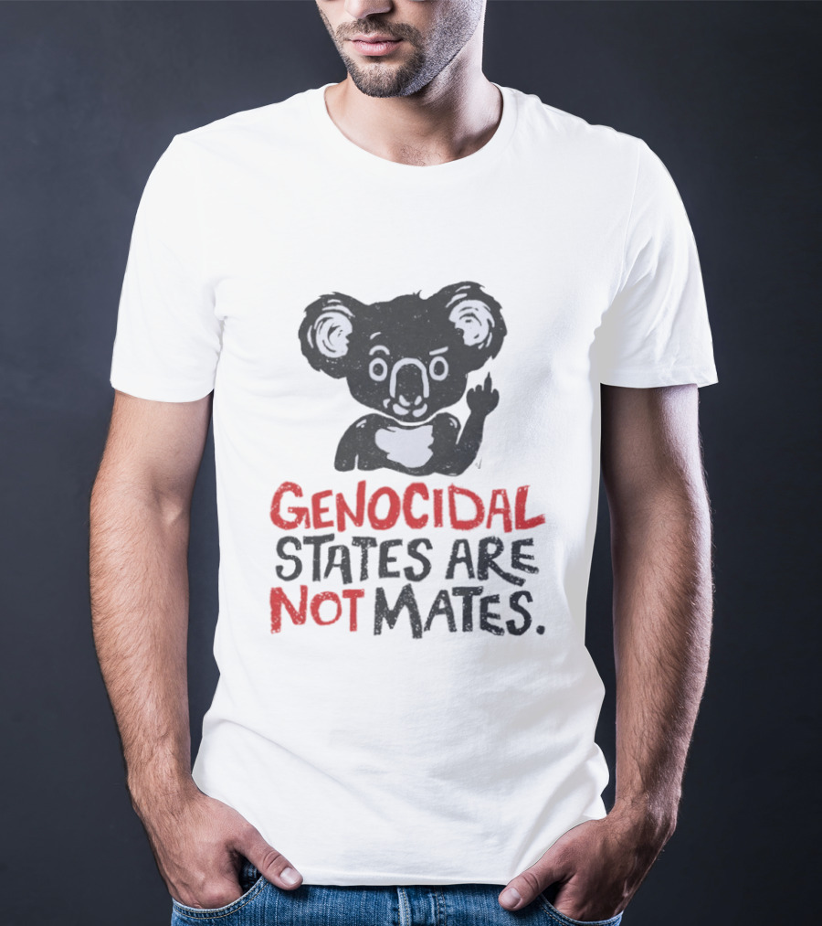 Koala Genocidal States Are Not Mates Text And Koala T-Shirt