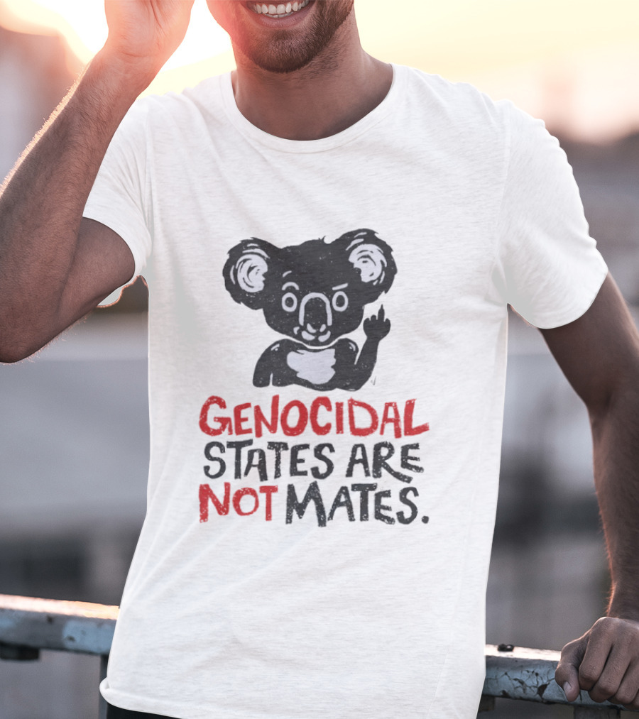 Koala Genocidal States Are Not Mates Text And Koala T-Shirt