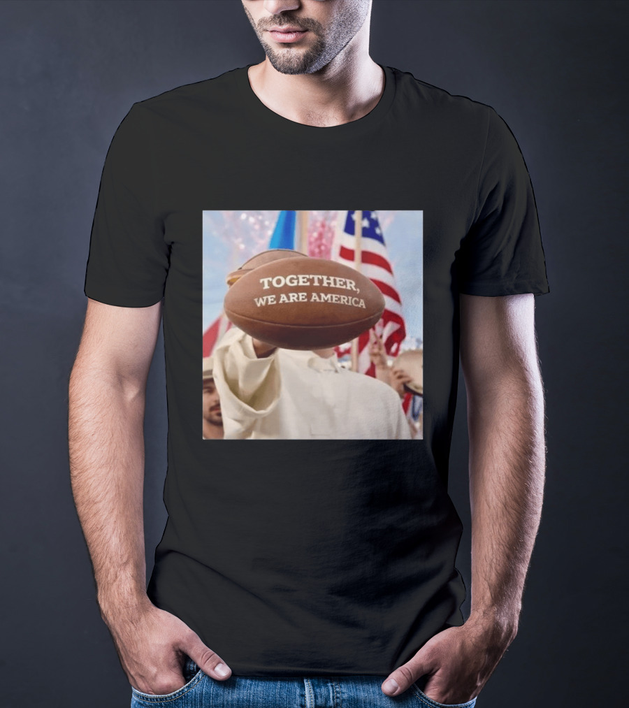 TOGETHER WE ARE AMERICA Football Patriotic Unity T-Shirt