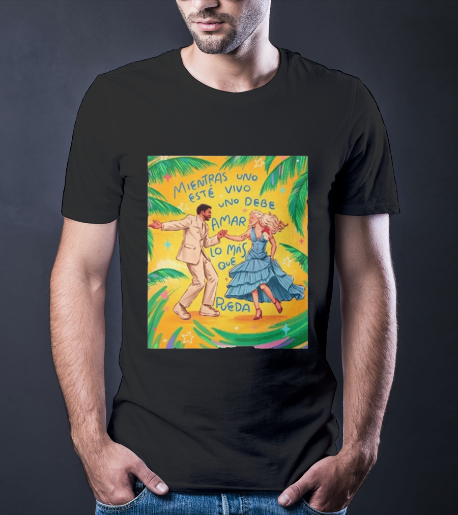 Bad Bunny X Lady Gaga Mientras Uno Esté Vivo Uno Debe Amar Lo Más Que Pueda T-Shirt