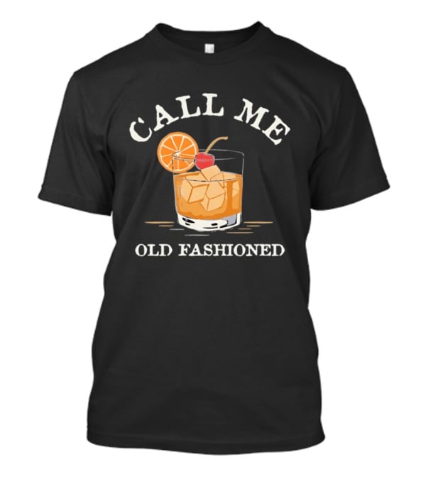 Call Me Old Fashioned Cocktail Drink Ice Orange Slice Cherry T-Shirt
