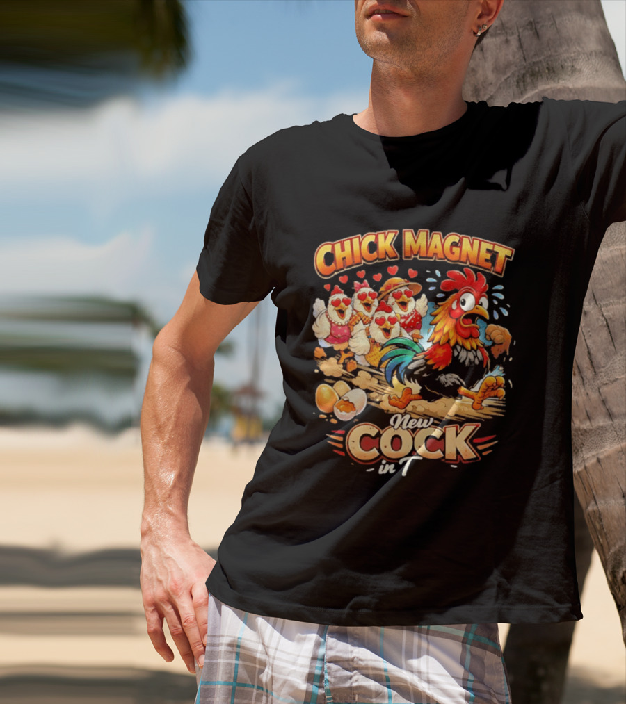 Chick Magnet New Cock In Town Quartet Of Charming Chickens Fun T-Shirt