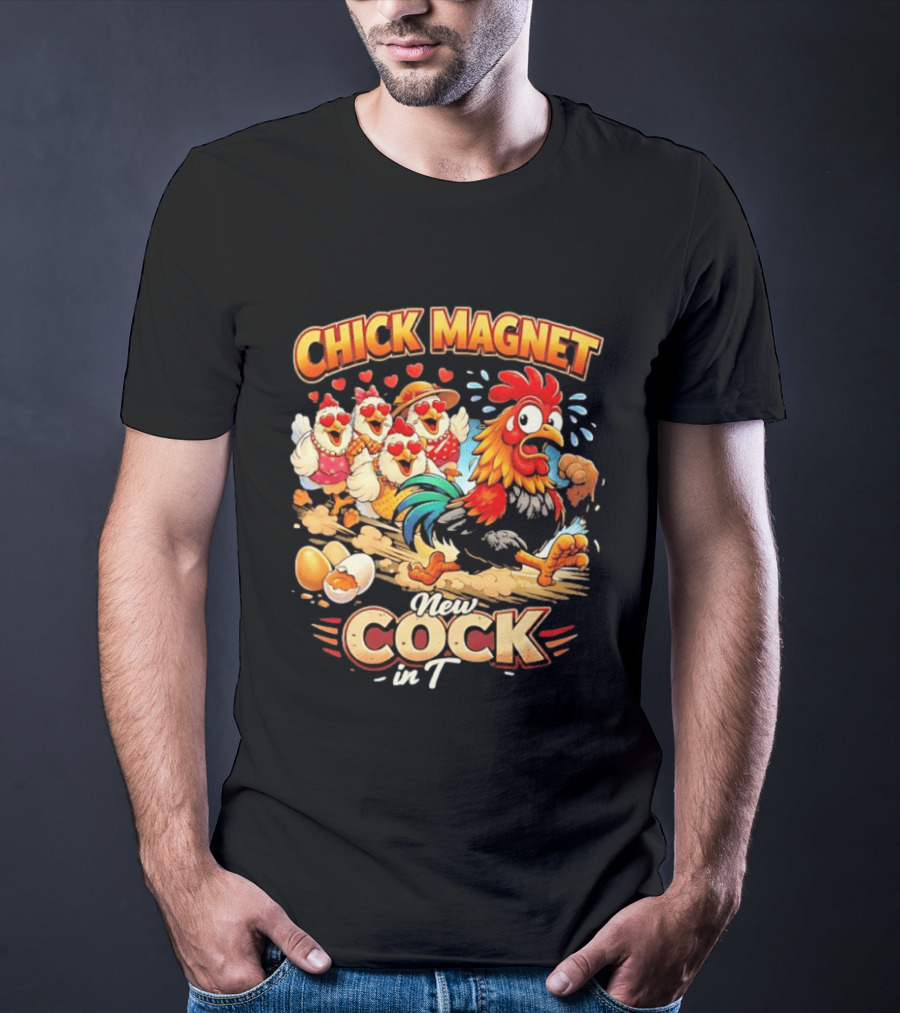 Chick Magnet New Cock In Town Quartet Of Charming Chickens Fun T-Shirt