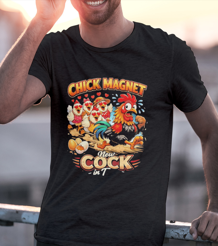 Chick Magnet New Cock In Town Quartet Of Charming Chickens Fun T-Shirt