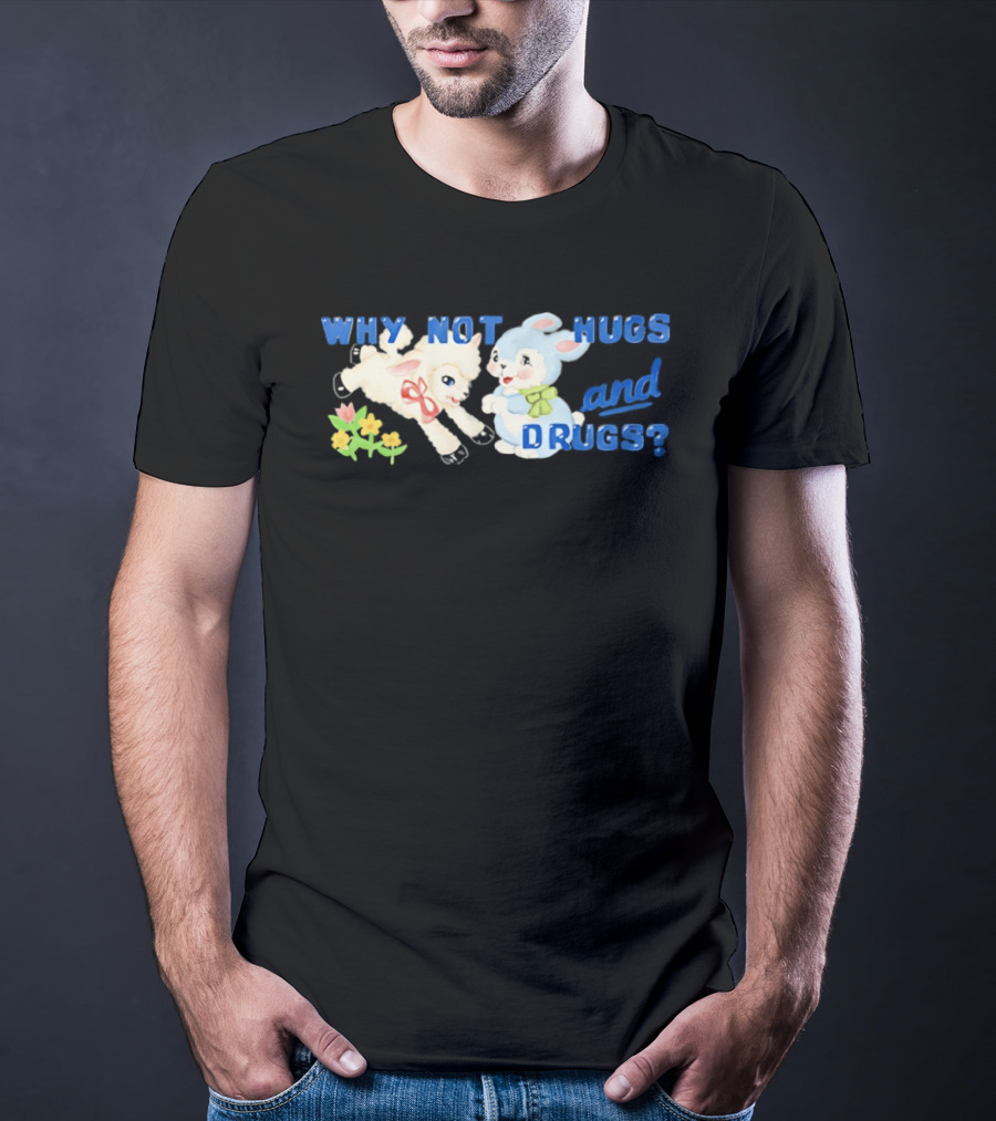 Why Not Hugs And Drugs Sheep And Bunny Playful Flowers T-Shirt