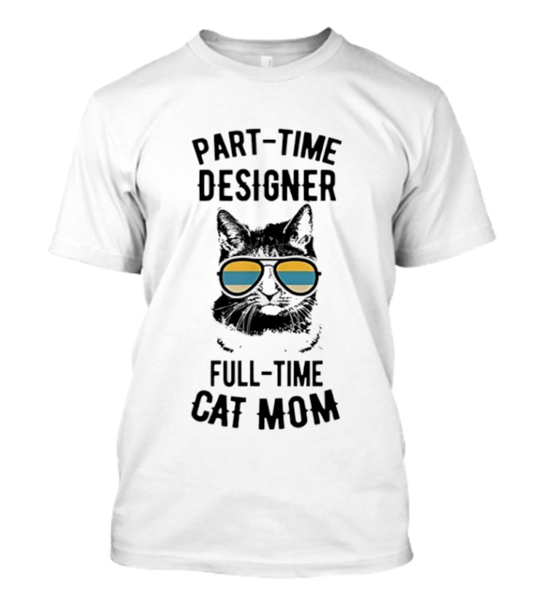 Part Time Designer Full Time Cat Mom Sunglasses Cat T-Shirt