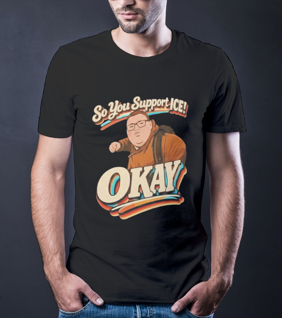 Okay Meme So You Support ICE Punch Kid T-Shirt