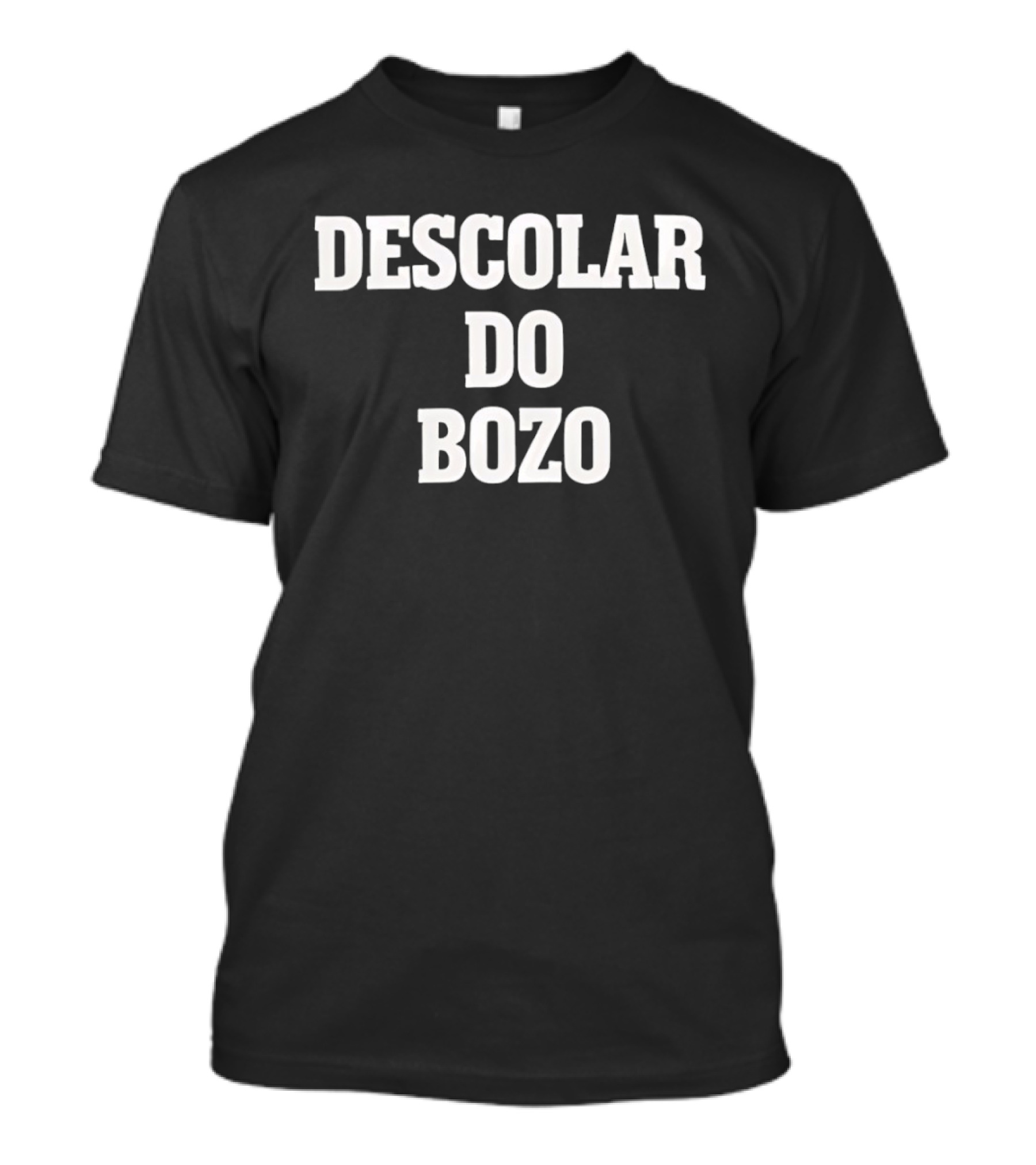 Descolar Do Bozo Political Satire Phrase T-Shirt