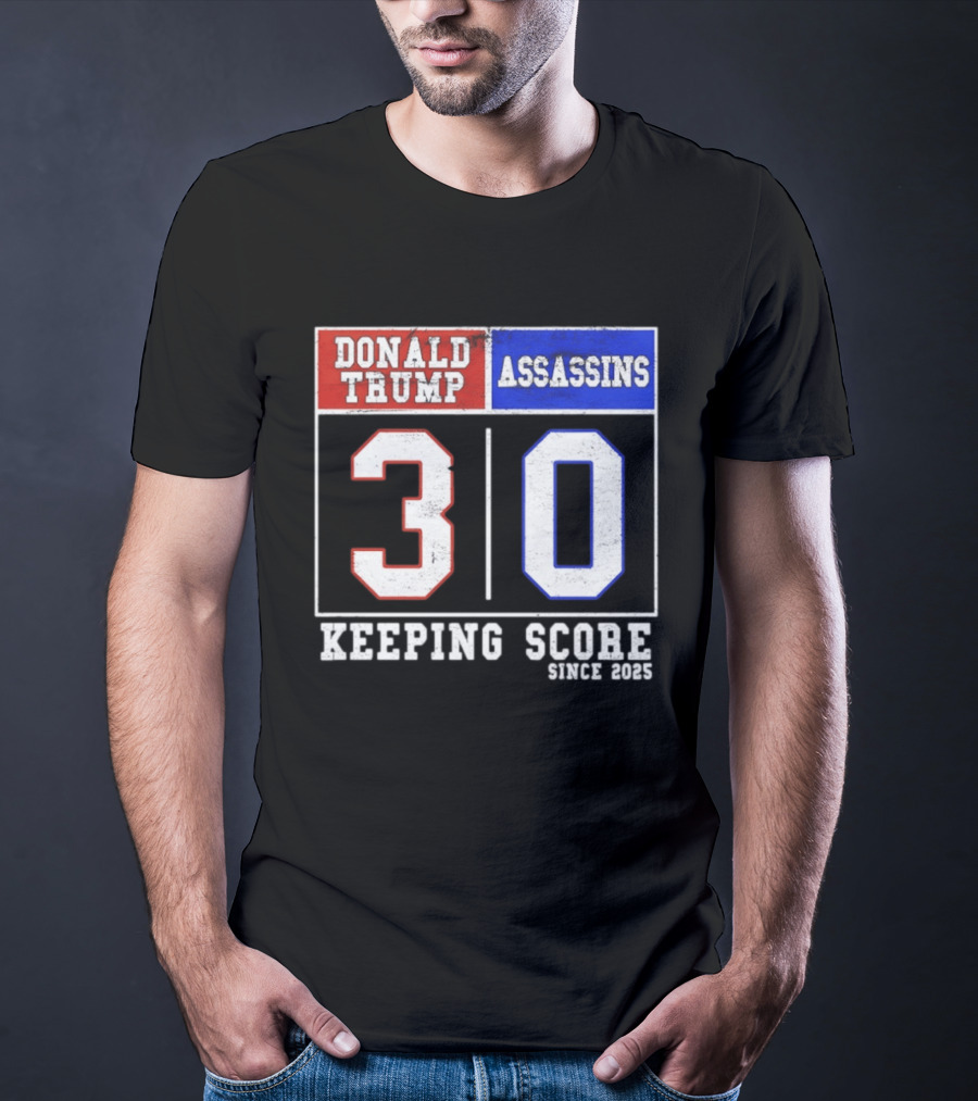 Donald Trump Assassins 30 Keeping Score Since 2025 T-Shirt