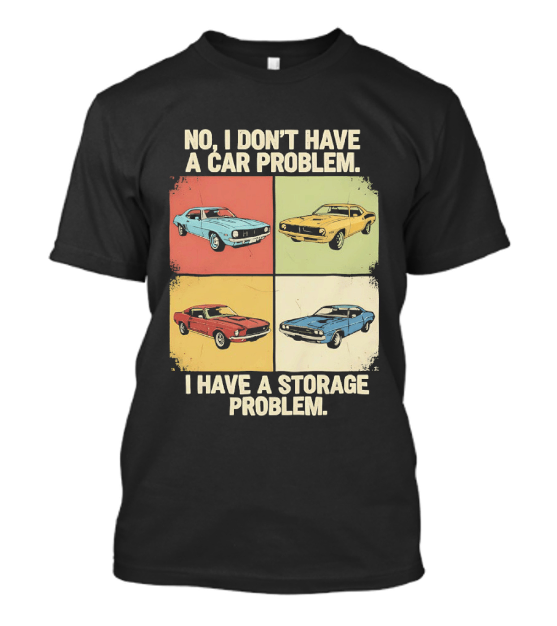 No I Don't Have A Car Problem I Have A Storage Problem Classic Cars T-Shirt