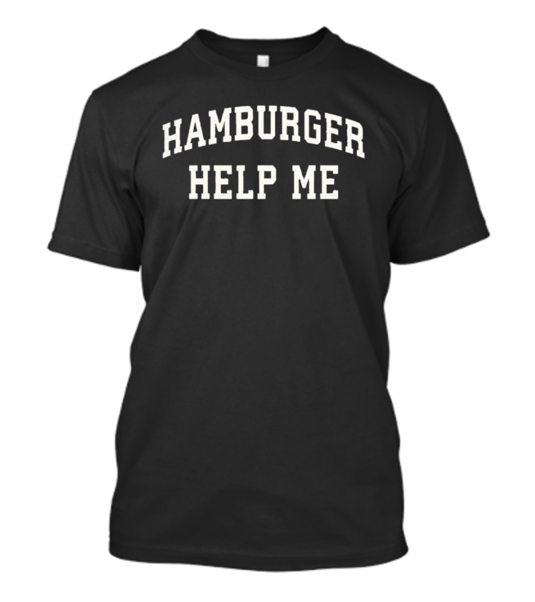Hamburger Help Me Phrase In Bold Vintage Font T-Shirt