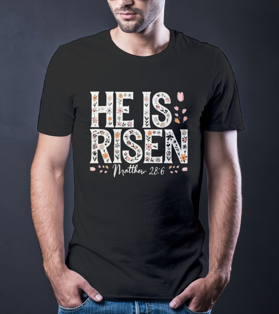 He Is Risen Matthew 28 6 Floral Pattern Christian Easter T-Shirt