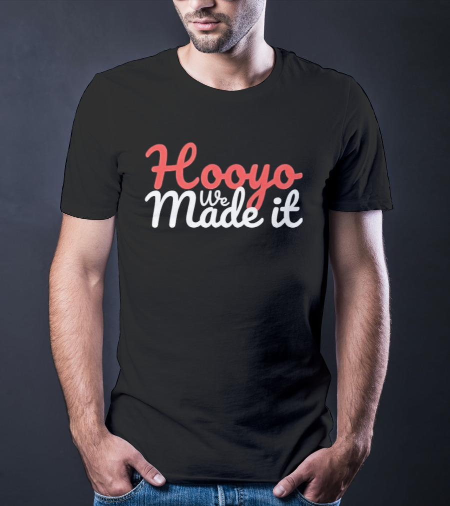 Hooyo We Made It Bold Statement Celebratory T-Shirt
