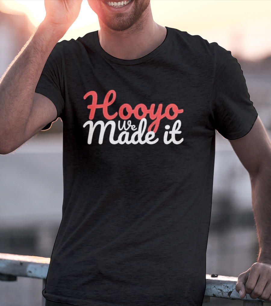 Hooyo We Made It Bold Statement Celebratory T-Shirt