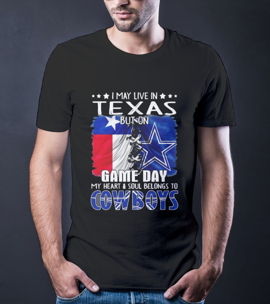I May Live In Texas But On Game Day My Heart And Soul Belongs To Cowboys Football Flag T-Shirt
