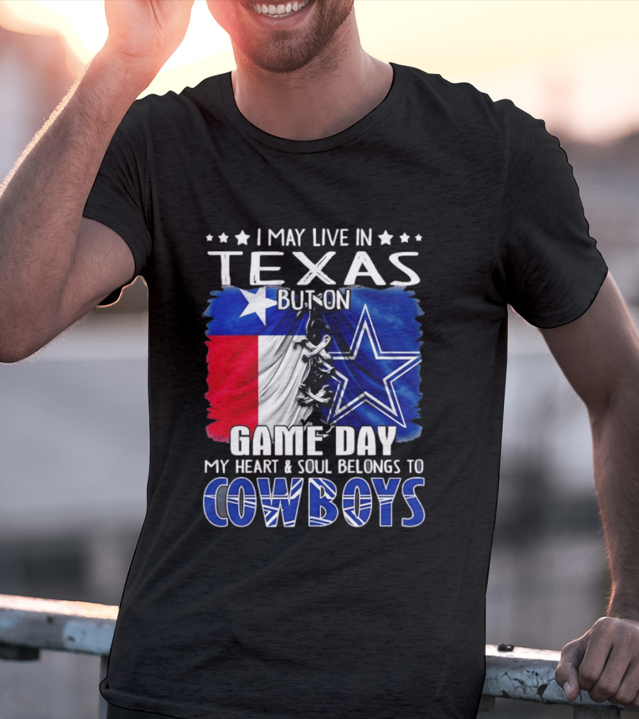 I May Live In Texas But On Game Day My Heart And Soul Belongs To Cowboys Football Flag T-Shirt