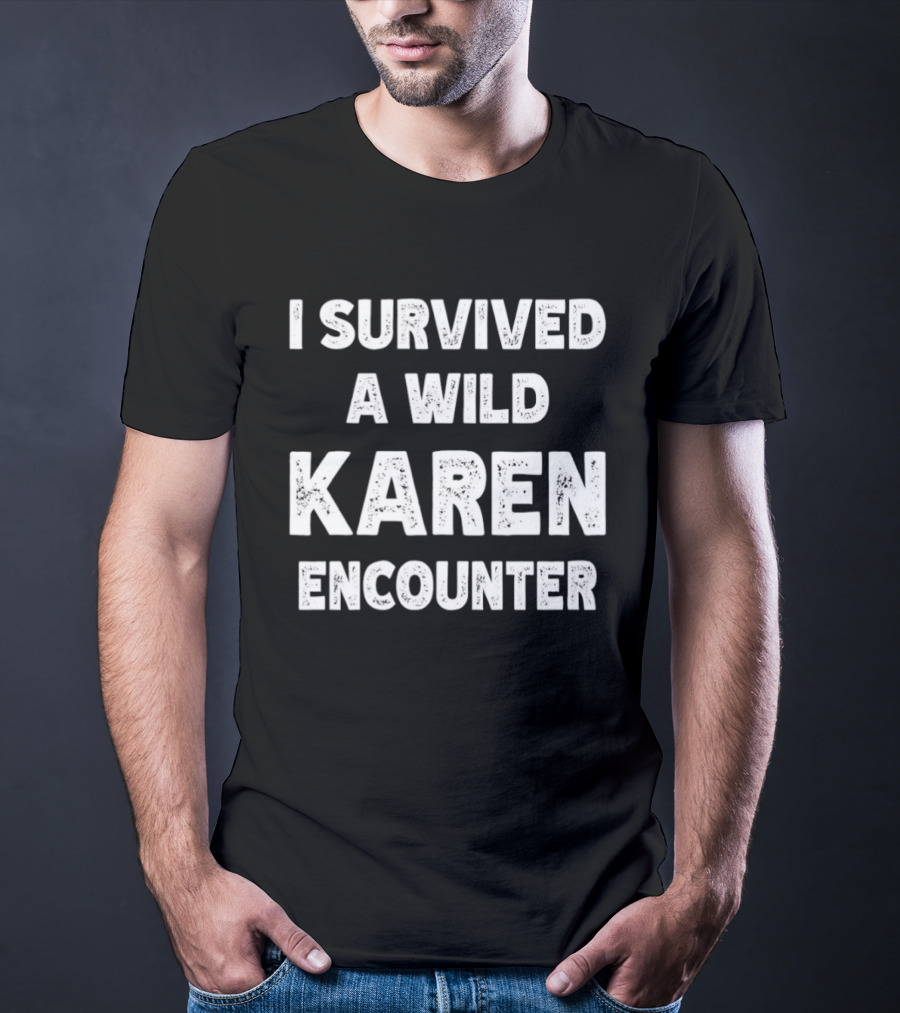 I Survived A Wild Karen Encounter T-Shirt