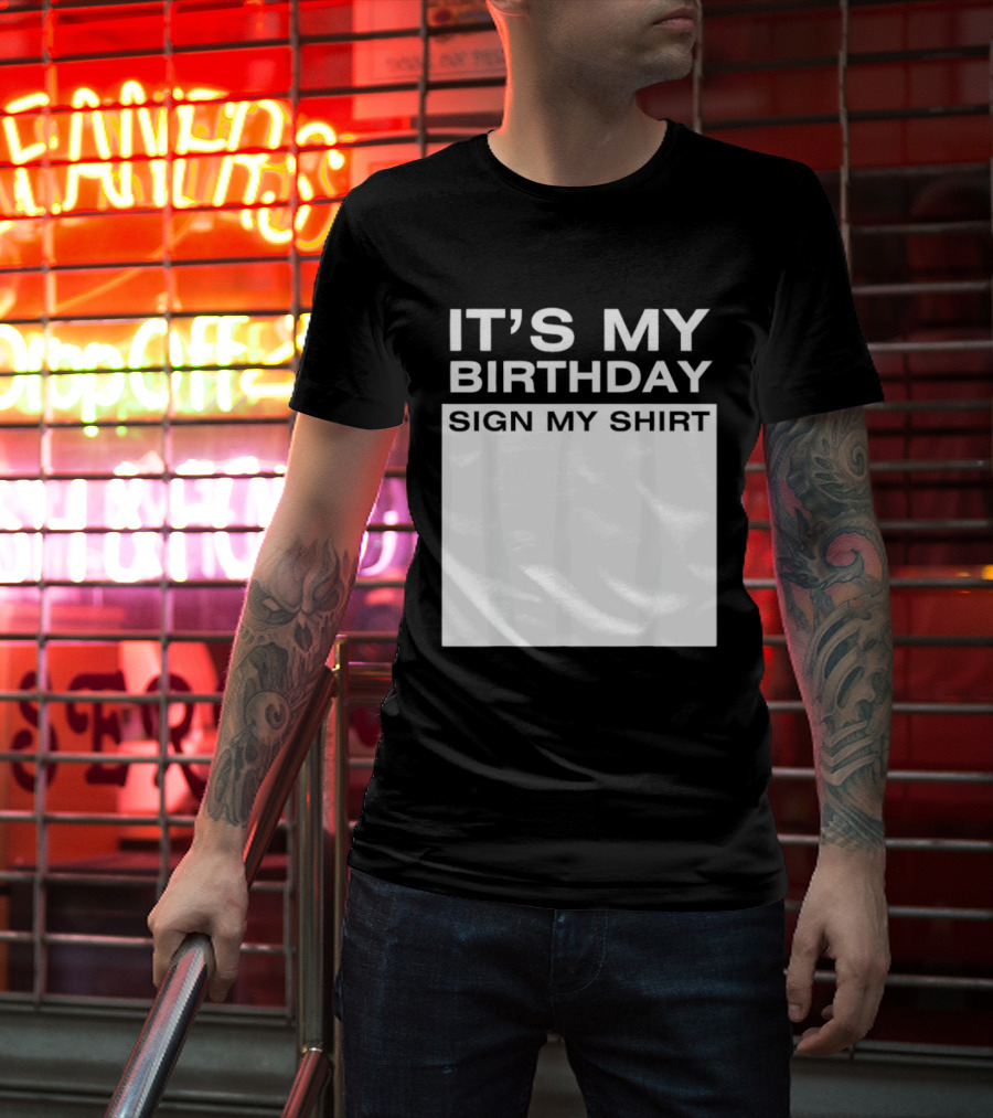 It's My Birthday Sign My T-Shirt