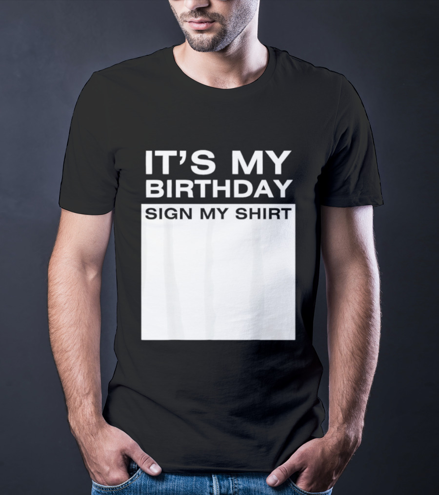 It's My Birthday Sign My T-Shirt