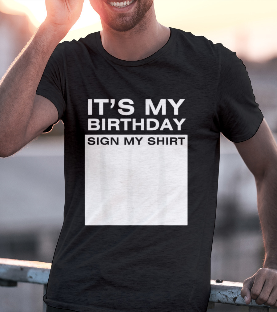 It's My Birthday Sign My T-Shirt