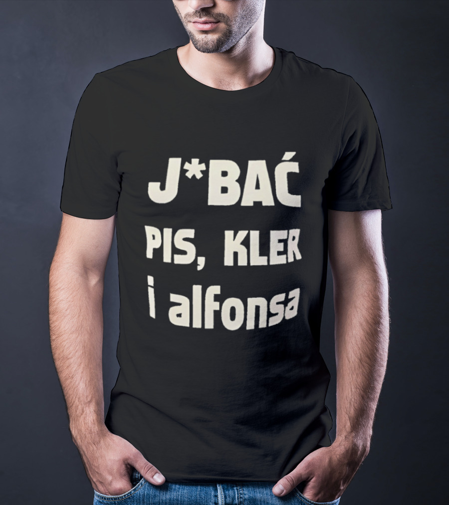 Jbać Pis Kler I Alfonsa T-Shirt
