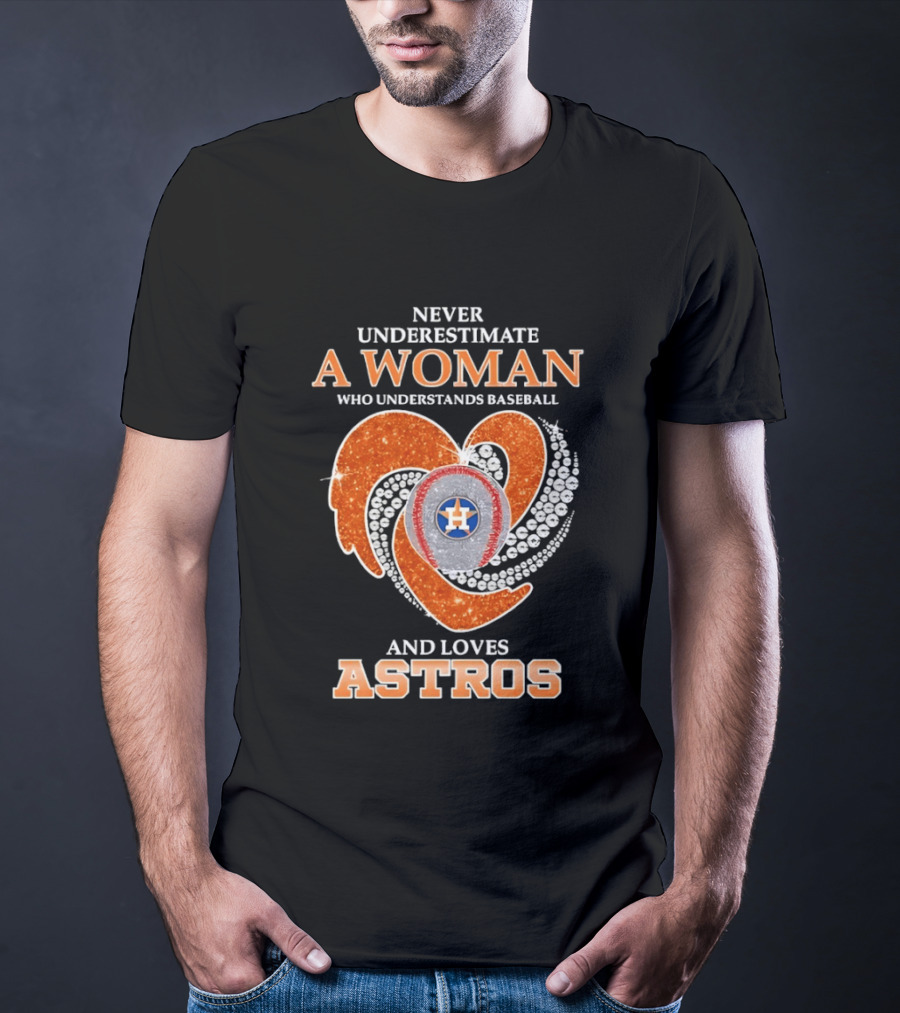 Never Underestimate A Woman Who Understands Baseball And Loves Astros T-Shirt