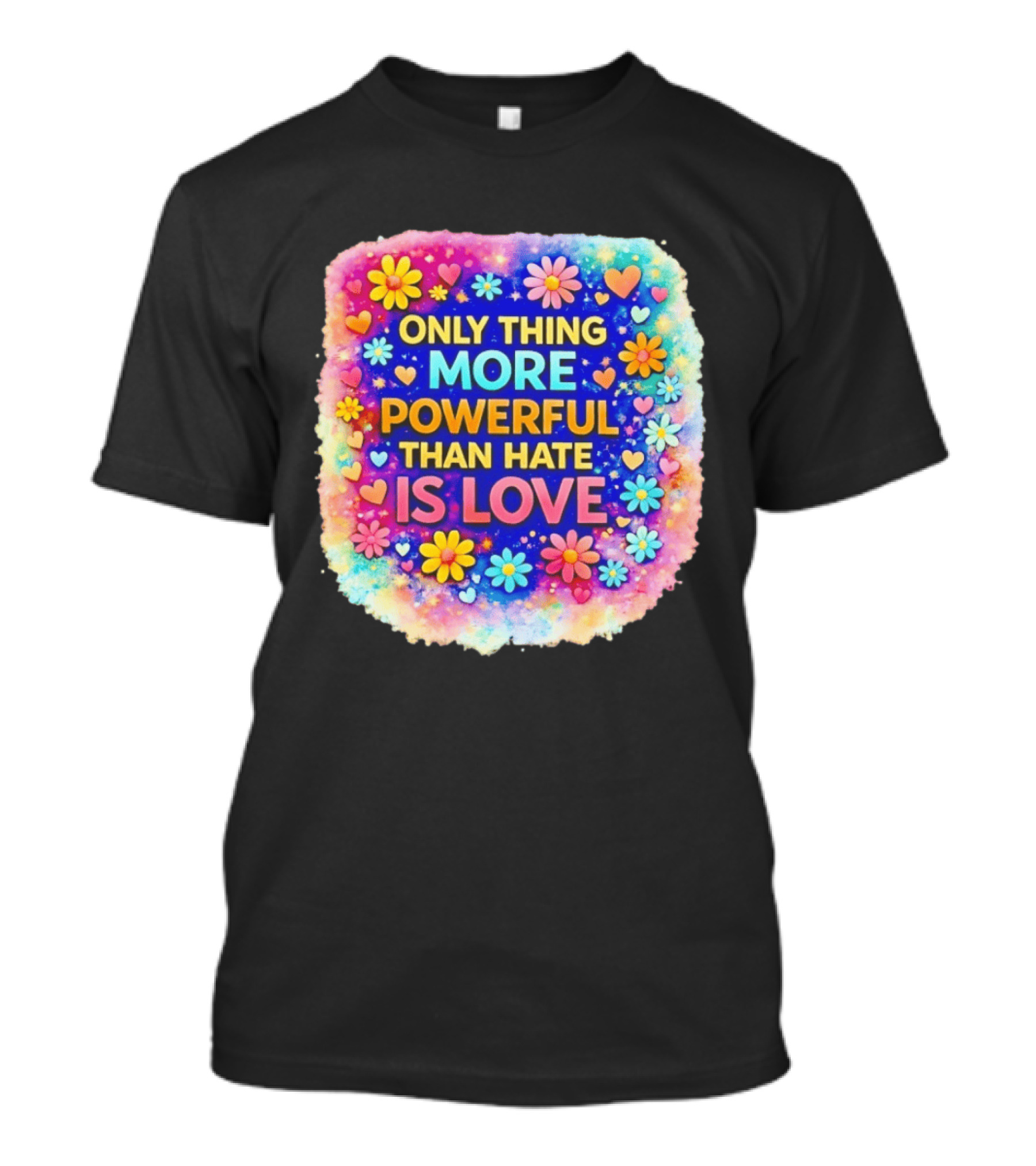Colorful Floral Heart Theme Only Thing More Powerful Than Hate Is Love T-Shirt
