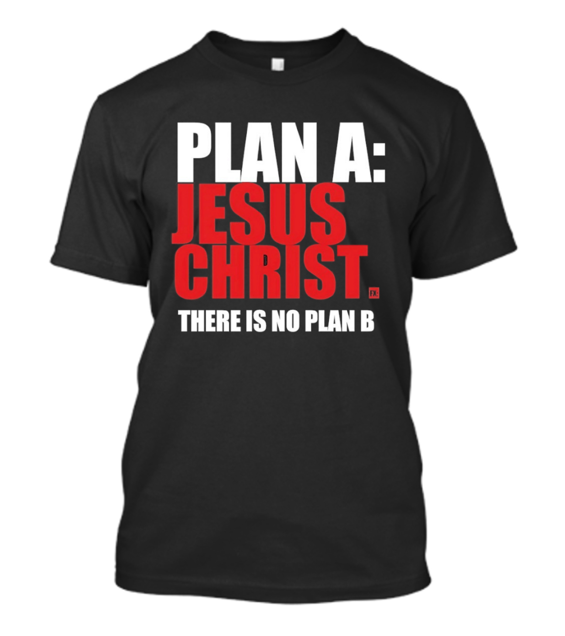 Plan A Jesus Christ There Is No Plan B T-Shirt