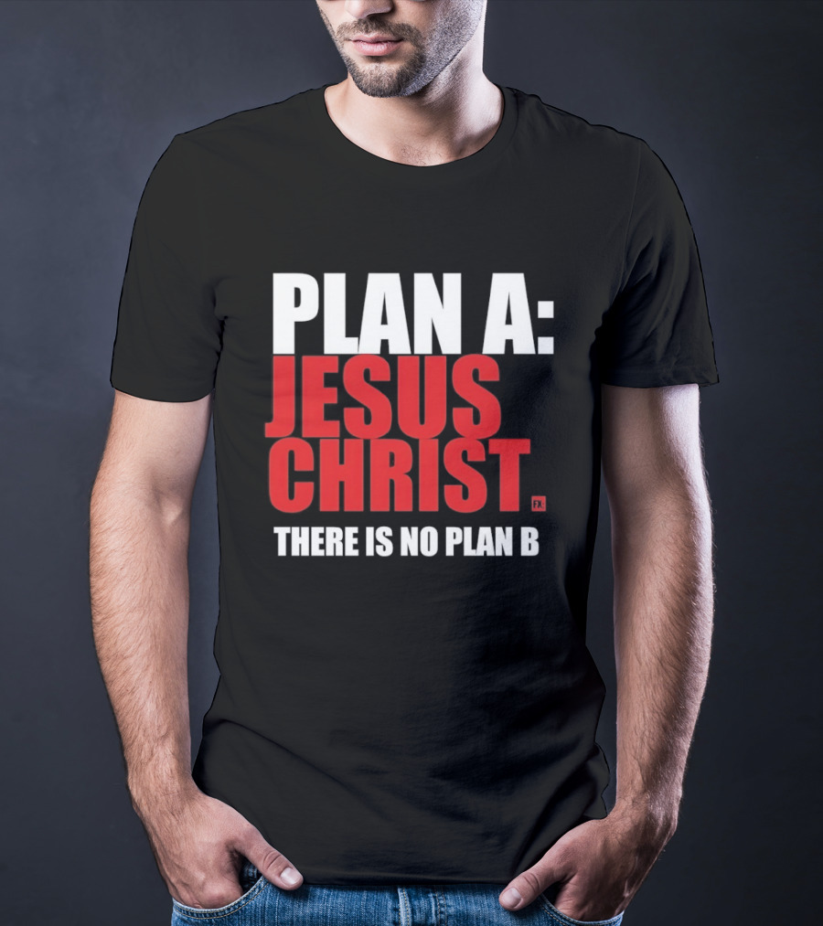 Plan A Jesus Christ There Is No Plan B T-Shirt