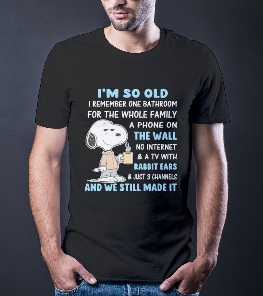I'm So Old Snoopy Remember One Bathroom Phone On The Wall No Internet TV With Rabbit Ears 3 Channels T-Shirt