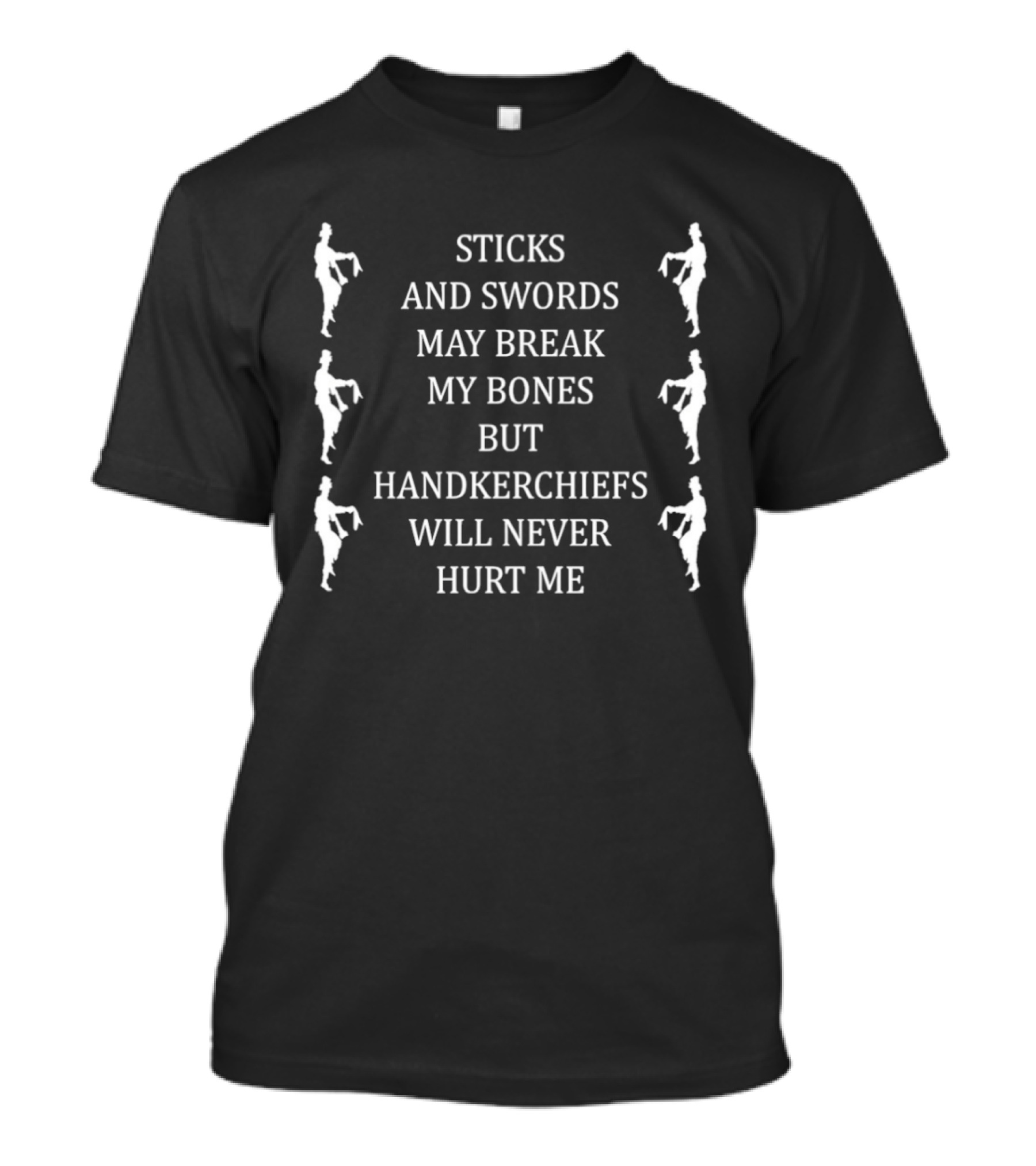 Sticks And Swords May Break My Bones But Handkerchiefs Will Never Hurt Me Dancing Figures T-Shirt