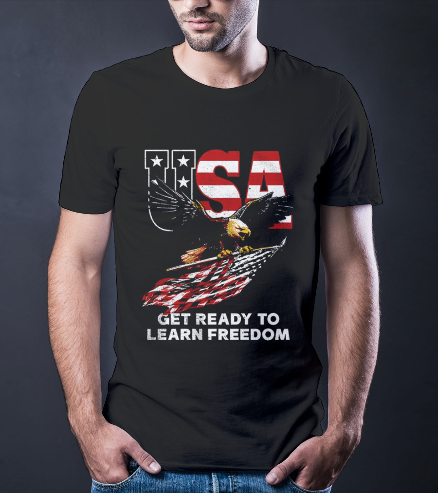 USA Eagle Get Ready To Learn Freedom Stars And Stripes T-Shirt