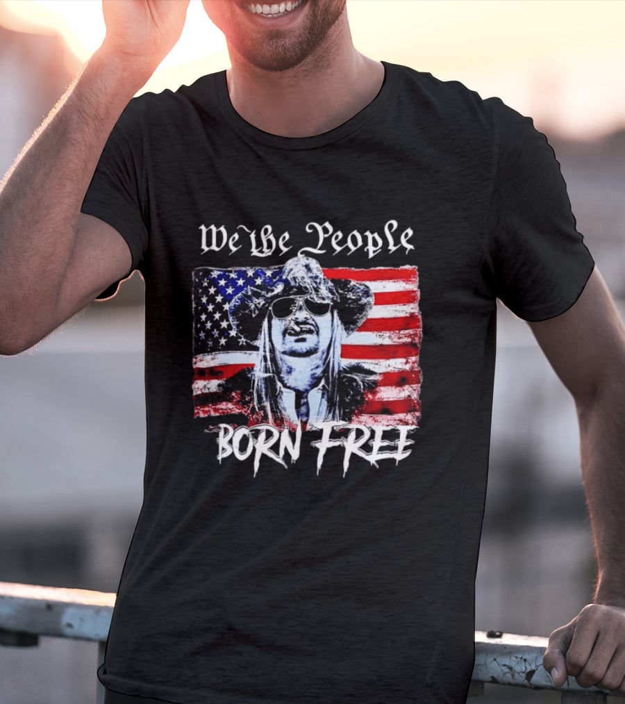 We The People Born Free Kid Rock American Flag Indie Music Patriotic T-Shirt