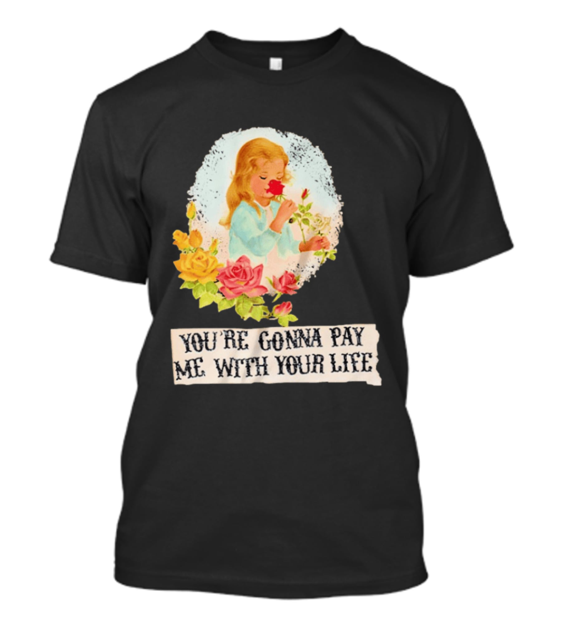 You're Gonna Pay Me With Your Life Vintage Floral T-Shirt