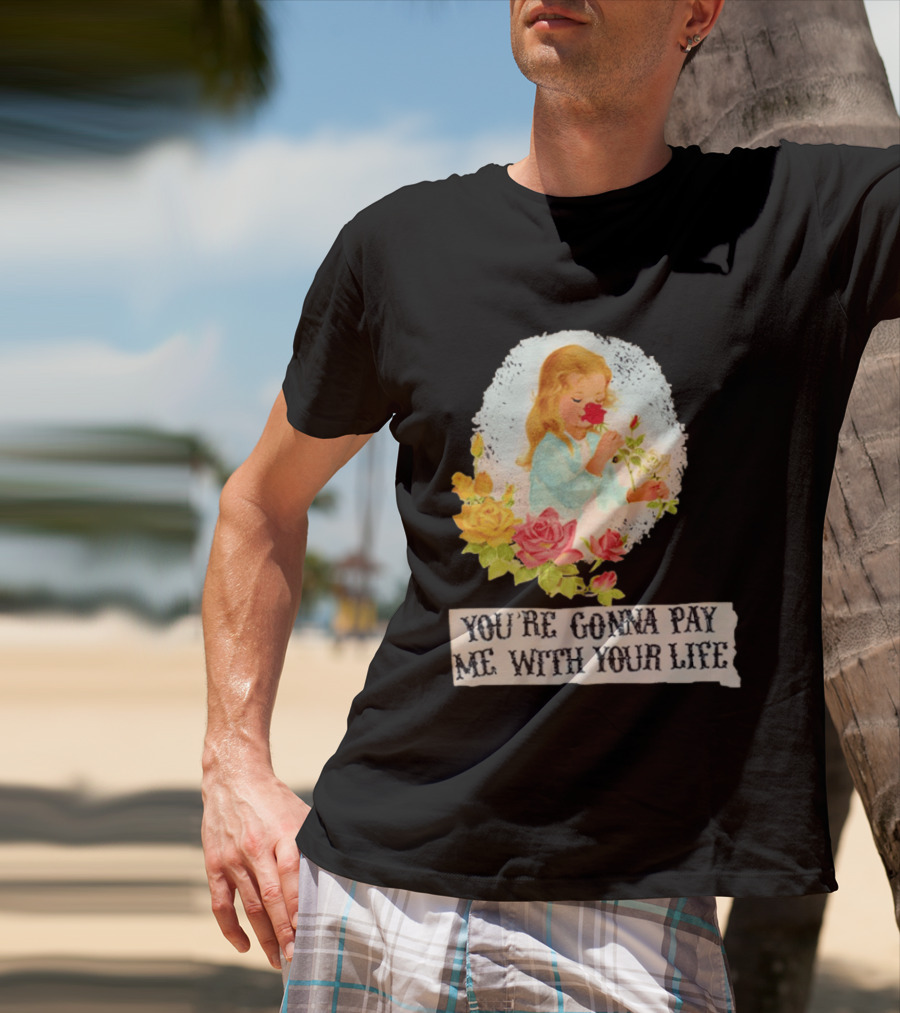 You're Gonna Pay Me With Your Life Vintage Floral T-Shirt