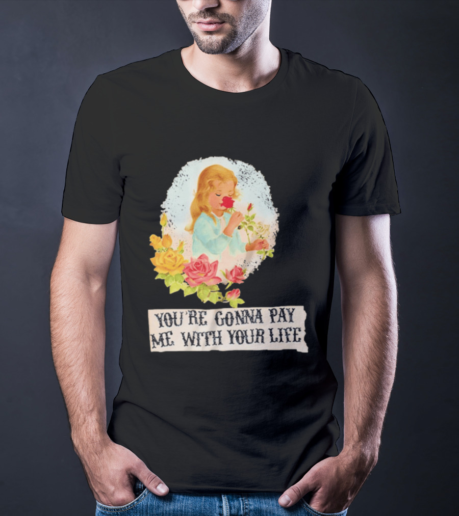 You're Gonna Pay Me With Your Life Vintage Floral T-Shirt