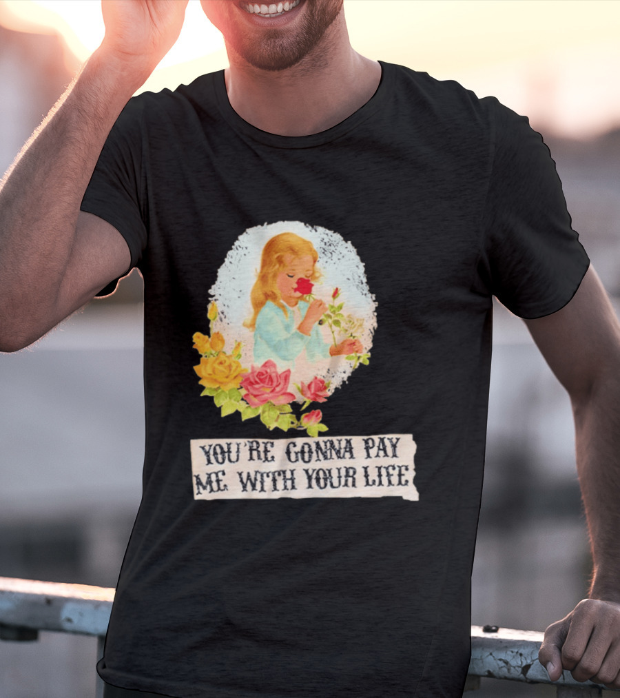 You're Gonna Pay Me With Your Life Vintage Floral T-Shirt