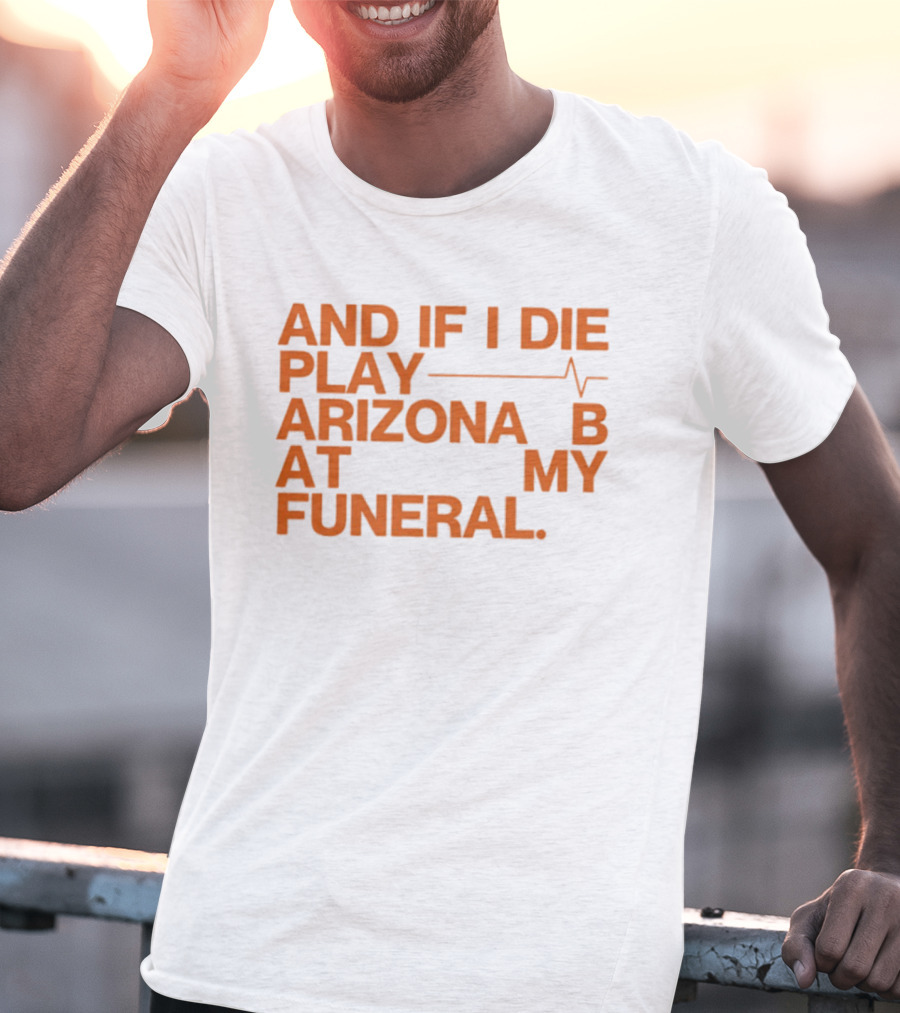 Arizona And If I Die Play Arizona B At My Funeral Heartbeat Line T-Shirt