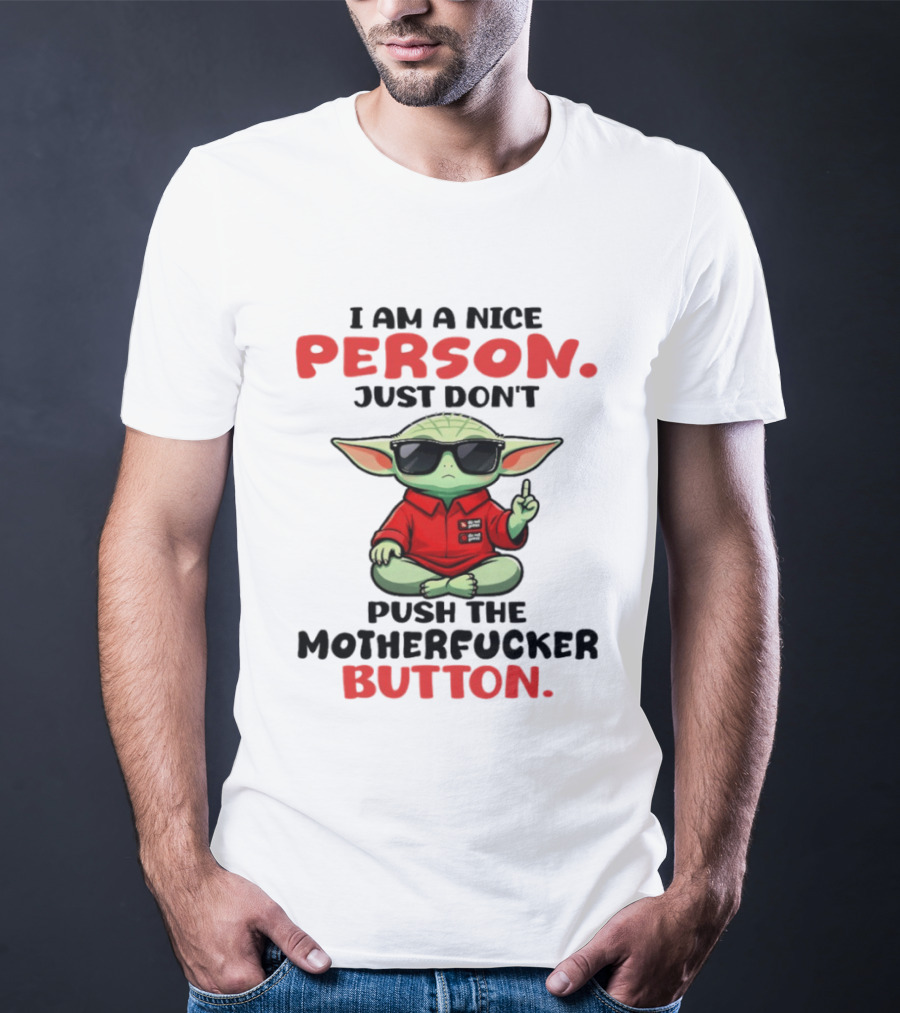 I Am A Nice Person Just Don't Push The Motherfucker Button Baby Yoda T-Shirt