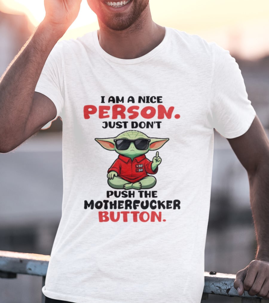 I Am A Nice Person Just Don't Push The Motherfucker Button Baby Yoda T-Shirt