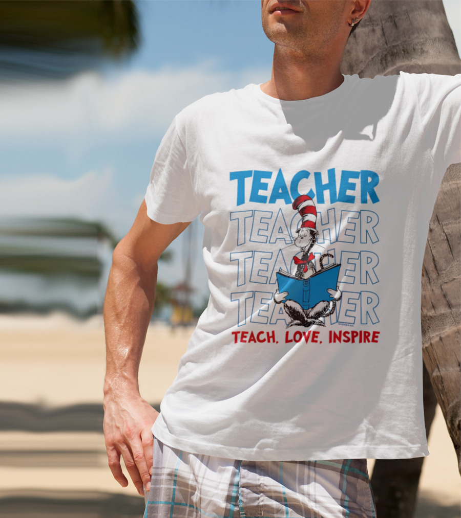 Dr Seuss Cat In The Hat Teacher Teach Love Inspire T-Shirt