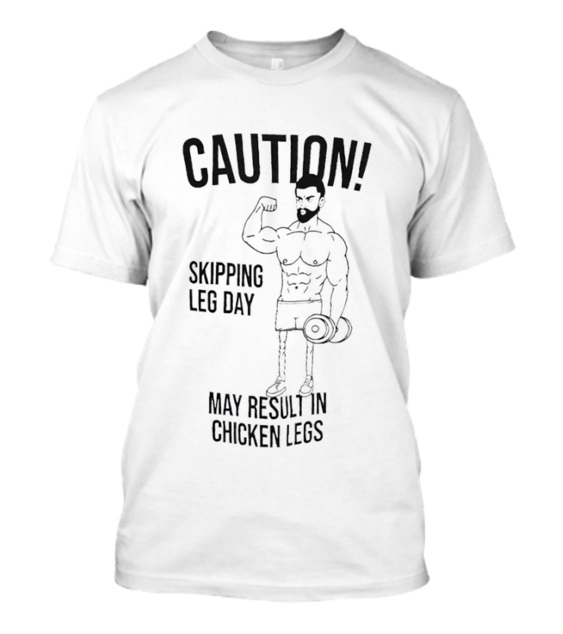 Caution Skipping Leg Day May Result In Chicken Legs Bodybuilder T-Shirt