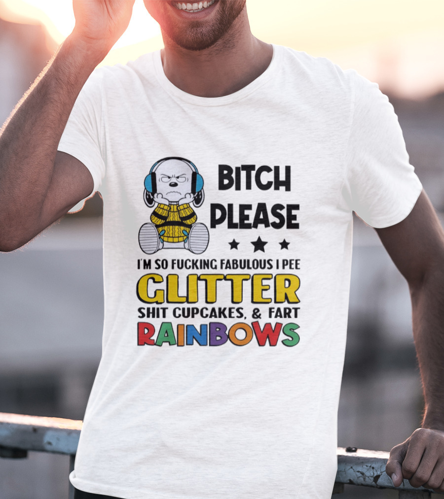 Grumpy Snoopy Bitch Please I'm So Fabulous I Pee Glitter Shit Cupcakes Fart Rainbows T-Shirt