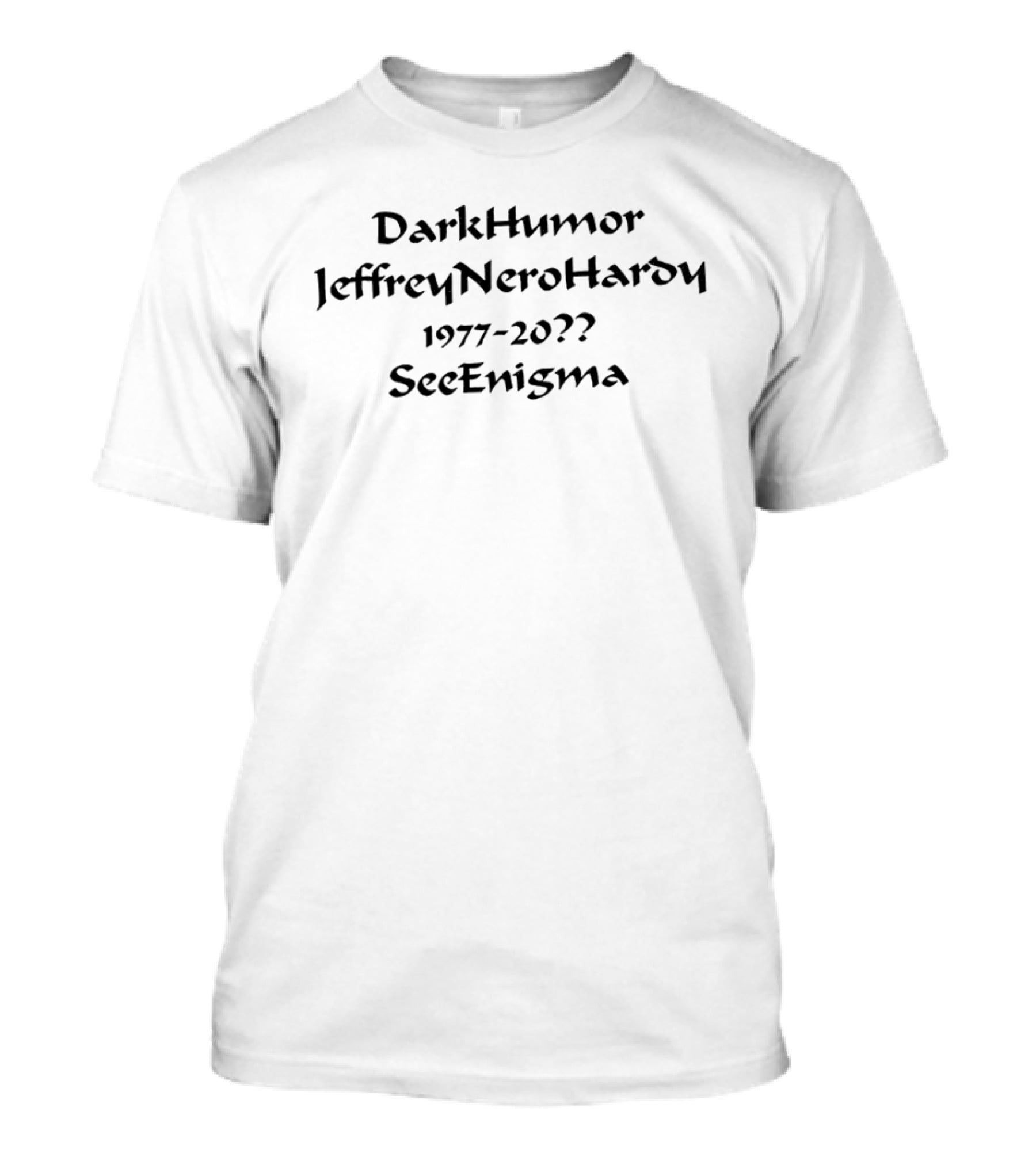 DarkHumor Jeffrey Nero Hardy 1977 20XX SeeEnigma T-Shirt