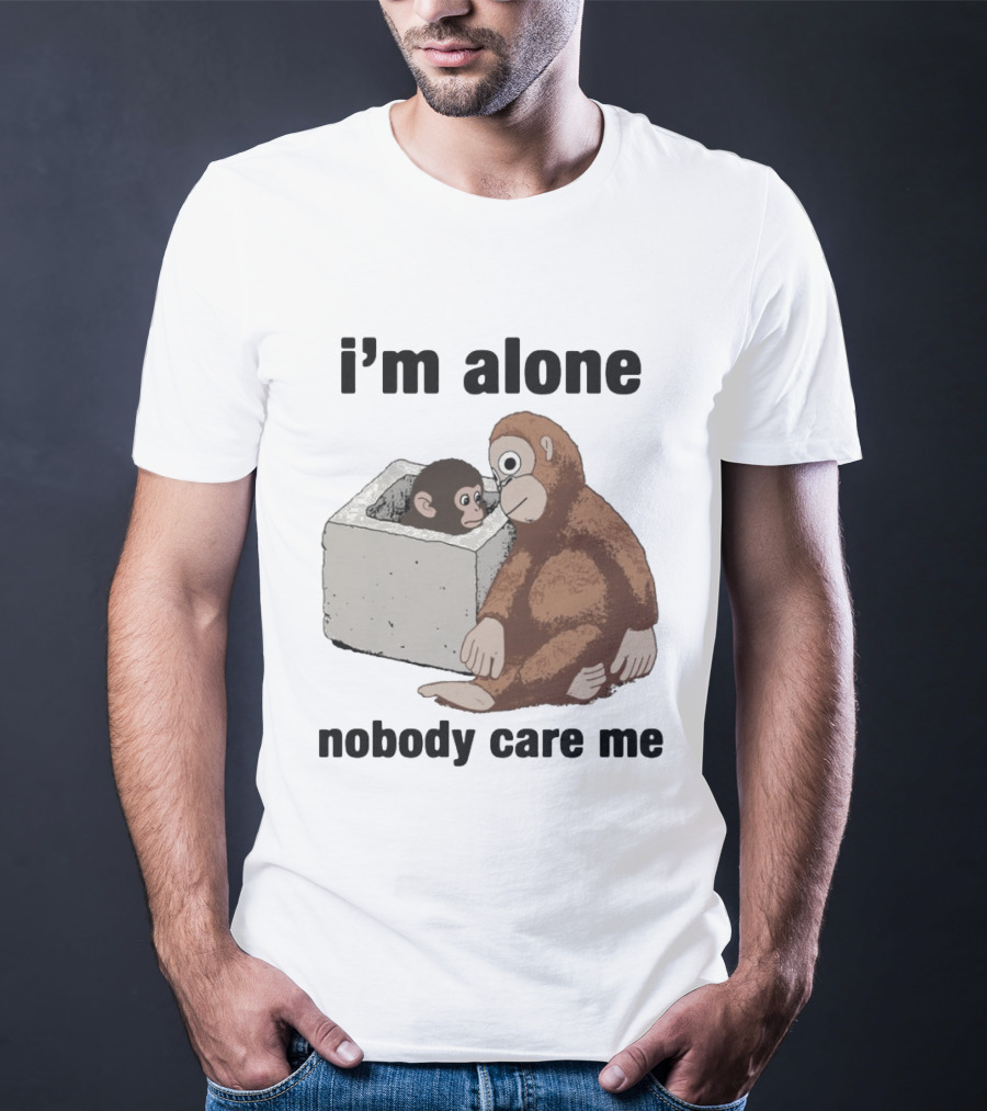I'm Alone Nobody Care Me Sad Monkey And Baby Monkey T-Shirt